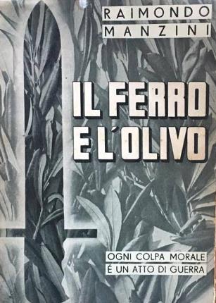 Il ferro e l'olivo. Ogni colpa morale è un atto di guerra - Raimondo Manzini - copertina