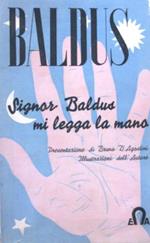 Signor Baldus mi legga la mano