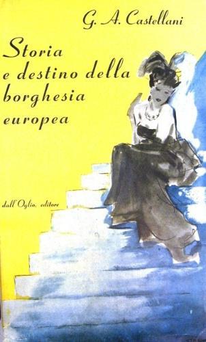 Storia e destino della borghesia europea - Giovanni Alberto Castellani - copertina