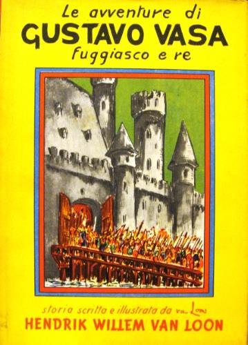 Le avventure di Gustavo Vasa fuggiasco e re - Hendrik Willem Van Loon - copertina