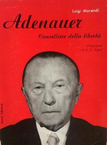 Adenauer. Cancelliere della libertà - Luigi Morandi - copertina