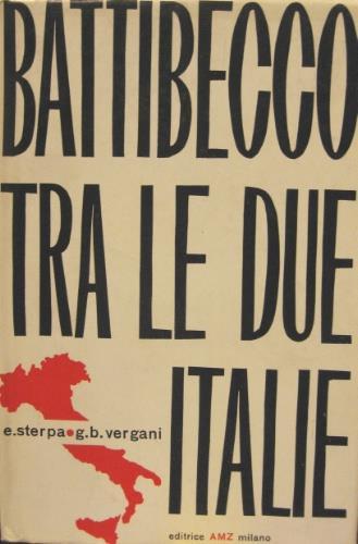 Battibecco tra le due Italie - Egidio Sterpa,G. Galeazzo Biazzi Vergani - copertina