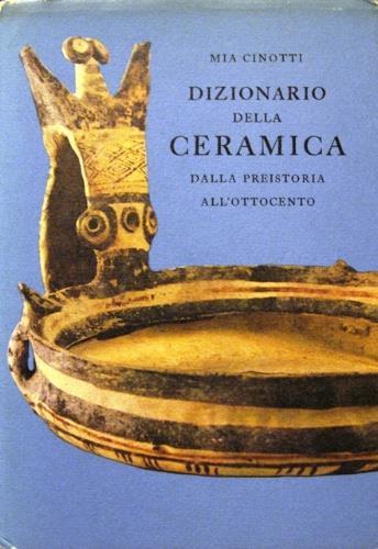 Dizionario della ceramica - Mia Cinotti - copertina