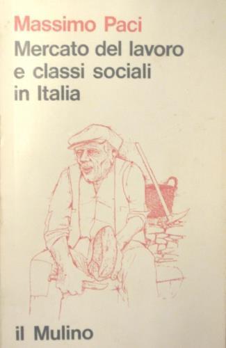 Mercato del lavoro e classi sociali in Italia - Massimo Paci - copertina