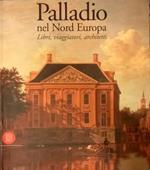Palladio nel Nord Europa. Libri, viaggiatori, architetti