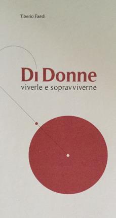 Di donne. Viverle e sopravviverne - Tiberio Faedi - copertina