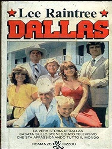 Dallas. La Vera Storia Di Dallas Basata Sullo Sceneggiato Televisivo Che Sta Appassionando Tutto Il Mondo - Lee Raintree - copertina
