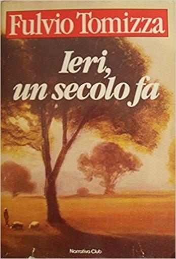 Ieri un secolo fa - Fulvio Tomizza - copertina