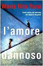 L' Amore Dannoso Come Uscire Dal Labirinto Dei Rapporti Sbagliati