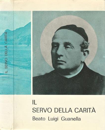 Il Servo della Carità. Beato Luigi Guanella - Alessandro Tamborini - copertina