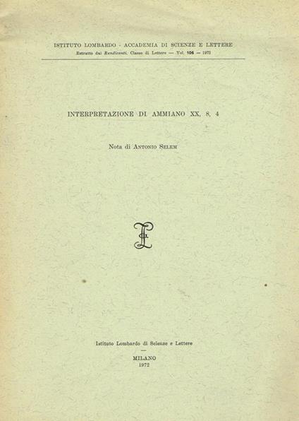 Interpretazione Di Ammiano Xx, 8, 4. Estratto Dai Rendiconti Classe Di Lettere Vol. 106 1972 - copertina