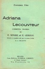 Adriana Lecouvreur. Commedia Dramma Di E.Scribe Ed E.Legouv, Ridotto In Quattro Atti Per La Scena Lirica Da A.Colautti