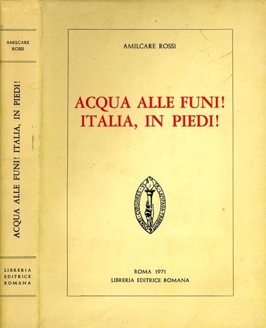 Acqua Alle Funi! Italia,In Piedi! - Amilcare Rossi - copertina