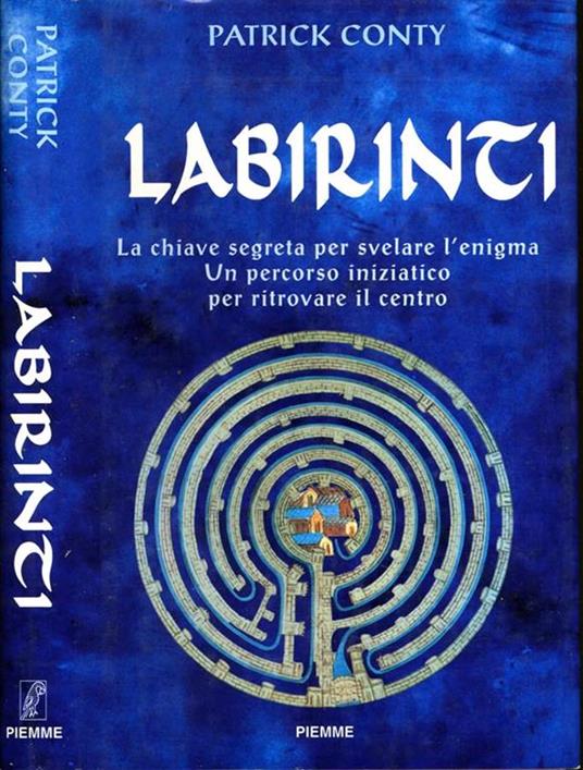 Labirinti. La Chiave Segreta Per Svelare L'Enigma,Un Percorso Iniziatico Per Ritrovare Il Centro - copertina