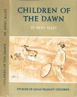 Children Of The Dawn. Stories Of Asian Peasant Children