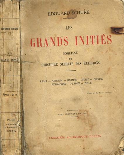 Les Grands Inities Esquisse De L'Histoire Secrete Des Religions. Rama, Krishna, Hermes, Moise, Orphee, Pythagore, Platon, Jesus - Edouard Schuré - copertina