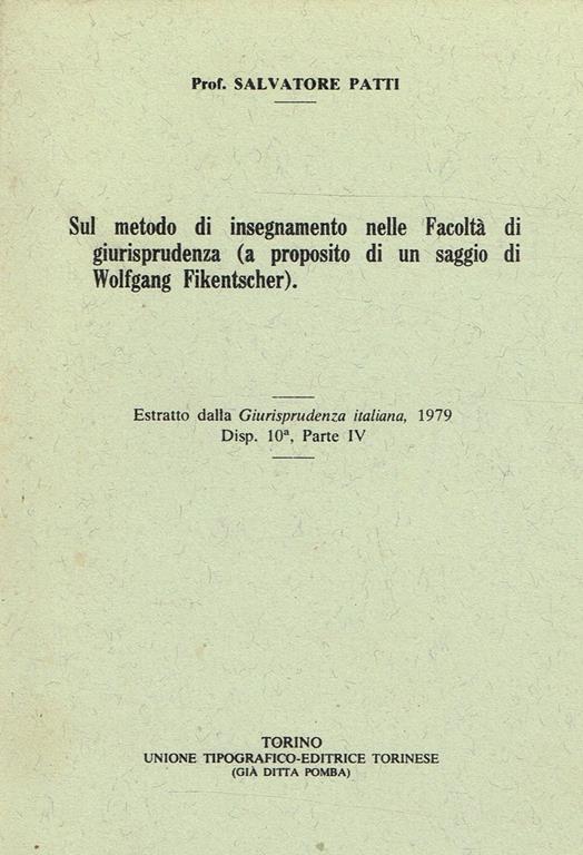 Sul Metodo Di Insegnamento Nelle Facoltà Di Giurisprudenza ( A Proposito Di Un Saggio Di Wolfgang Fikentscher). Estratto Dalla Giurisprudenza Italiana 1979 Disp.10 Parte Iv - Salvatore Patti - copertina