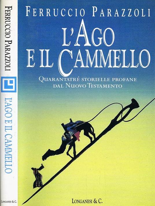 L' ago e il cammello. Quarantatrè storielle profane dal Nuovo Testamento - Ferruccio Parazzoli - copertina