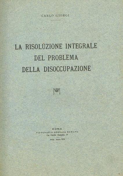 La Risoluzione Integrale Del Problema Della Disoccupazione - Carlo Giorgi - copertina