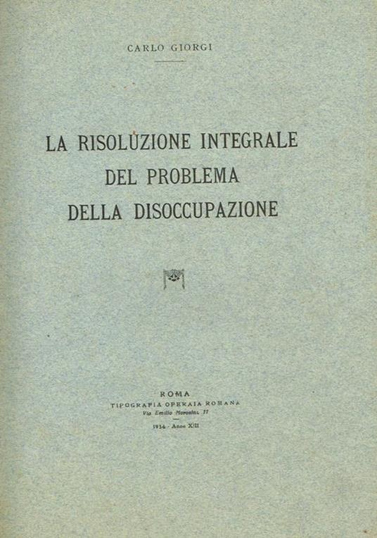 La Risoluzione Integrale Del Problema Della Disoccupazione - Carlo Giorgi - copertina