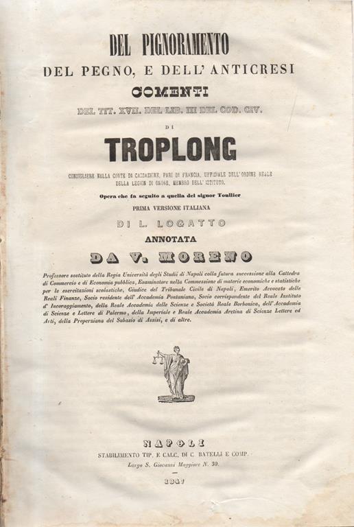 Del Pignoramento del Pegno, e dell'Anticresi Comenti del TIT. XVII del LIB. III del Cod. Civ. di Troplong. Opera che fa seguito a quella del signor Toullier. Prima versione italiana di L. Lo Gatto annotata da V. Moreno - Raymond-Théodore Troplong - copertina