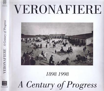 Veronafiere. A century of progress. Ediz. multilingue - Alberto Bevilacqua,Sirio Tommasoli,Alessandro Tommasoli Salardi - copertina