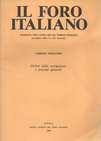 Diritto della navigazione e principi generali Il Foro Italiano. Fondato nell'anno 1876 da Enrico Scialoja. Novembre 1994, V. 434 (estratto) - Gabriele Pescatore - copertina
