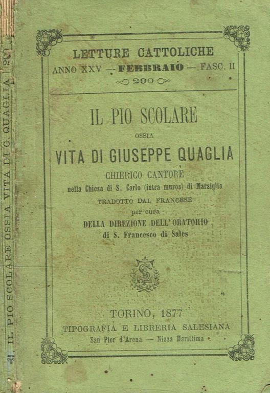 Il Pio Scolare Ossia Vita Di Giuseppe Quaglia Chierico Cantore Nella Chiesa Di S.Carlo Di Marsiglia Tradotto Dal Francese Per Cura Della Direzione Di Questo Oratorio - copertina