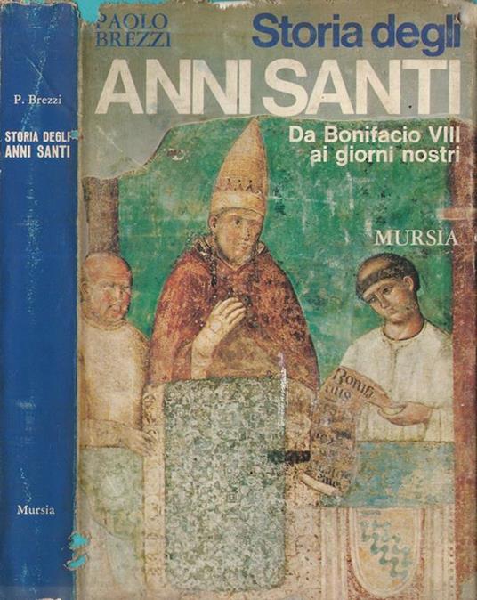 Storia degli Anni Santi Da Bonifacio VIII ai giorni nostri - Paolo Brezzi - copertina