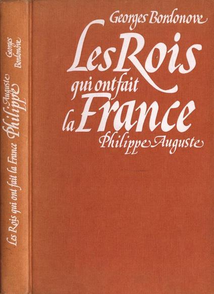 Les Rois qui ont fait la France. Philippe Auguste - Georges Bordonove - copertina