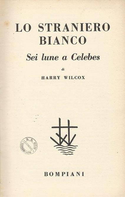 Lo Straniero Bianco Sei Lune A Celebes - Harry Wilcox - copertina