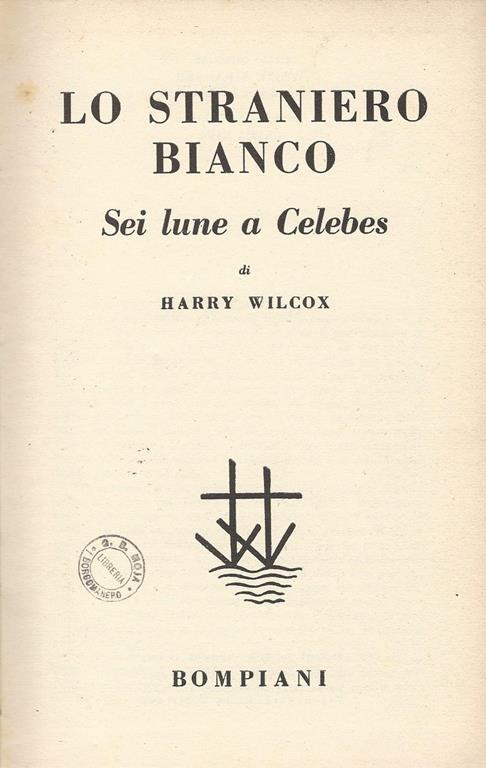 Lo Straniero Bianco Sei Lune A Celebes - Harry Wilcox - copertina