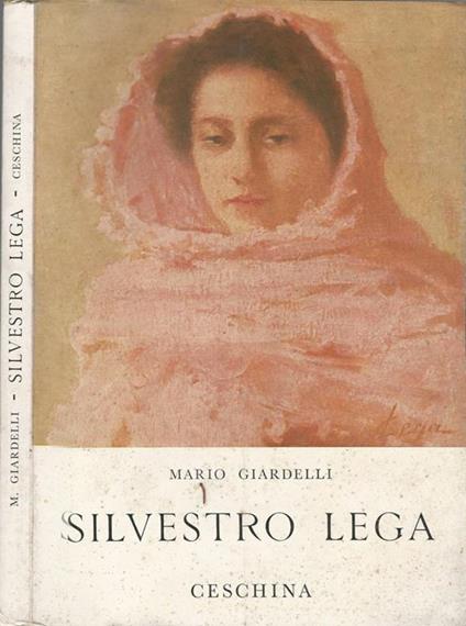 Silvestro Lega E La Pittura In Firenze Fino Al 1861 - Mario Giardelli - copertina