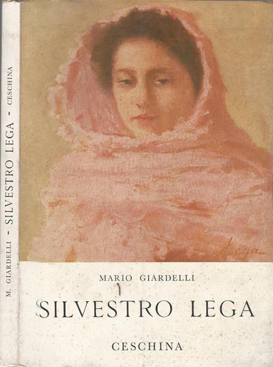 Silvestro Lega E La Pittura In Firenze Fino Al 1861 - Mario Giardelli - copertina