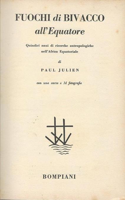 Fuochi Di Bivacco All'Equatore Quindici Anni Di Ricerche Antropologiche Nell'Africa Equatoriale - Paul Julien - copertina