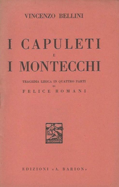 I Capuleti e I Montecchi Tragedia lirica in quattro parti di Felice Romani - Vincenzo Bellini - copertina
