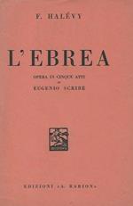 L' Ebrea Opera in cinque atti di Eugenio Scribe