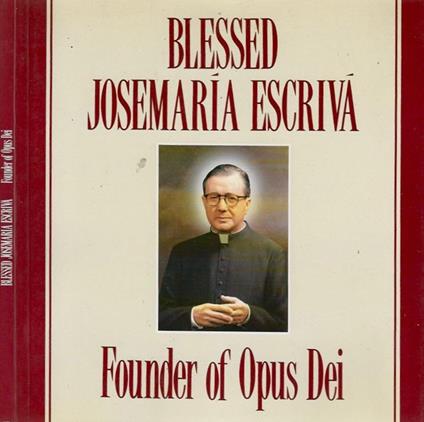 Blessed Josemaria Escriva Founder of Opus Dei - copertina