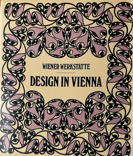 Wiener Werkstatte. Design in Vienna 1903-1932 - J. Werner Schweiger - copertina