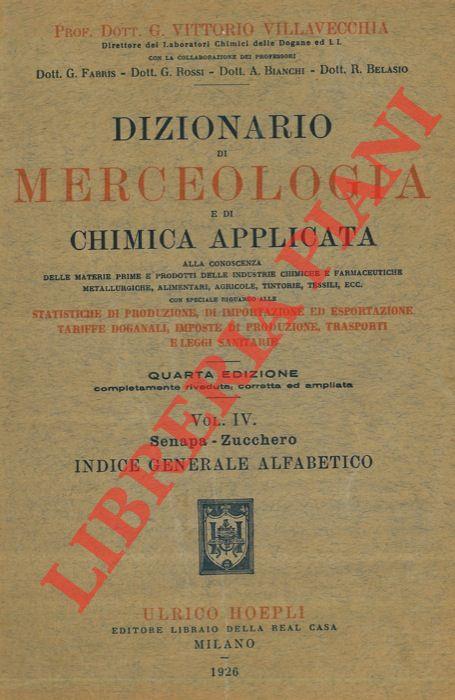 Dizionario di merceologia e di chimica applicata alla conoscenza delle materie prime e prodotti delle industrie chimiche e farmaceutiche metallurgiche, alimentari, agricole, tintorie, tessili, ecc. Con speciale riguardo alle statistiche di produzione