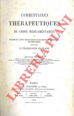 Commentaires thérapeutiques de Codex Medicamentarius ou histoire de l'action physiologique et des effets thérapeutiques des médicaments inscrits dans la Pharmacopée française