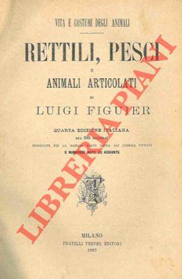 Rettili, pesci e animali articolati. Vita e costumi degli animali. Quarta edizione italiana