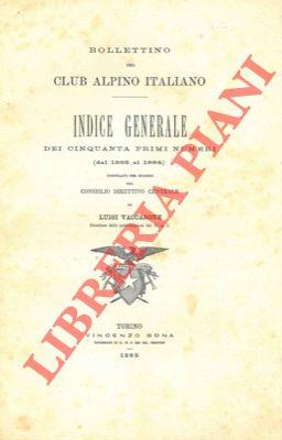 Bollettino del Club Alpino Italiano. Indice generale dei cinquanta primi numeri (dal 1865 al 1884)