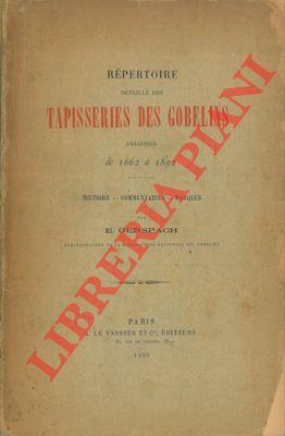 Répertoire détaillé des tapisseries des Gobelins exécutées de 1662 à 1892. Histoire - Commentaires - Marques