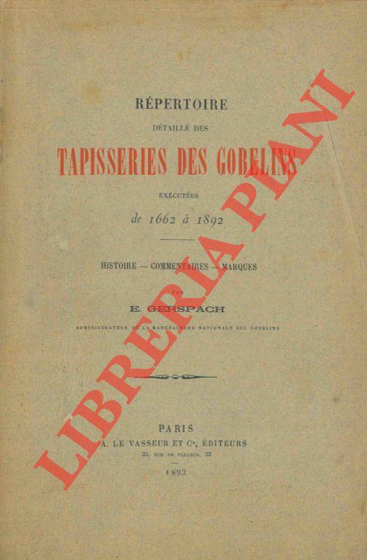 Répertoire détaillé des tapisseries des Gobelins exécutées de 1662 à 1892. Histoire. Commentaires. Marques