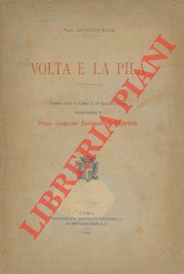 Volta e la pila. Lettura fatta in Como il 18 settembre 1899 inaugurandosi il Primo Congresso Nazionale di Elettricità