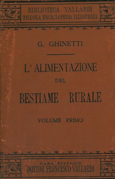 L' alimentazione del bestiame rurale. Trattato elementare e conforme le moderne dottrine con speciale riflesso agli animali bovini - Guglielmo Ghinetti - copertina