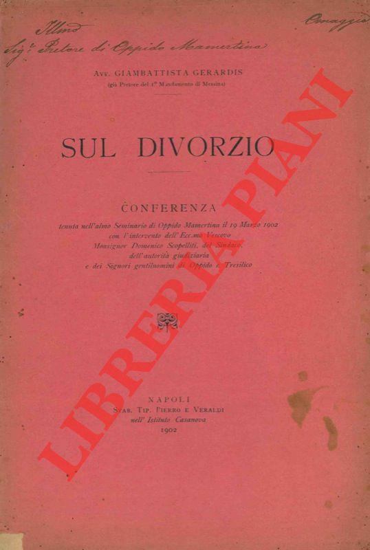 Sul divorzio. Conferenza tenuta nell'almo Seminario di Oppido Mamertina il 19 Marzo 1902 con l'intervento dell'Ecc.imo Vescovo Monsignor Domenico Scopelliti, del Sindaco, dell'autorità giudiziaria e dei Signori gentiluomini di Oppido e Tresilico