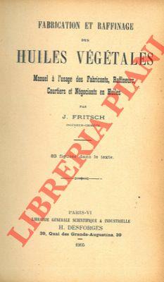 Fabrication et raffinage des huiles végétales. Manuel à l'usage des fabricants, raffineurs, courtiers et négociants en huiles