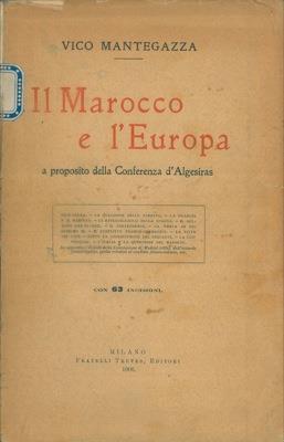 Il Marocco e l'Europa a proposito della conferenza d'Algeciras - Vico Mantegazza - copertina